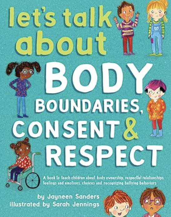Let'S Talk About Body Boundaries, Consent And Respect: Teach Children About Body Ownership, Respect, Feelings, Choices And Recognising Bullying Behaviours